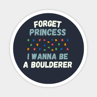 Forget princess I wanna be a boulderer Magnet